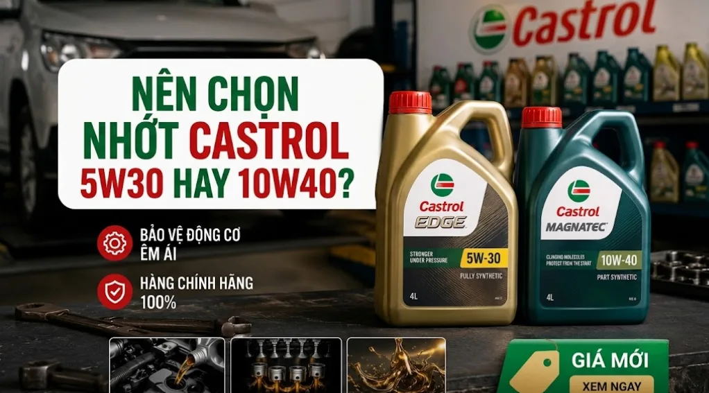Nên chọn Nhớt Castrol 5W30 và Nhớt Castrol 10W40