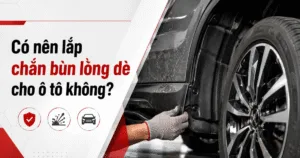 Có nên lắp chắn bùn lòng dè cho ô tô không? Lợi ích & lưu ý thực tế.