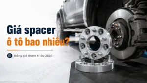 Giá spacer ô tô bao nhiêu? Bảng giá tham khảo 2026.