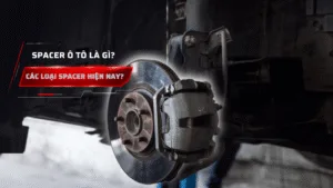 Spacer ô tô là gì? Các loại spacer hiện nay.