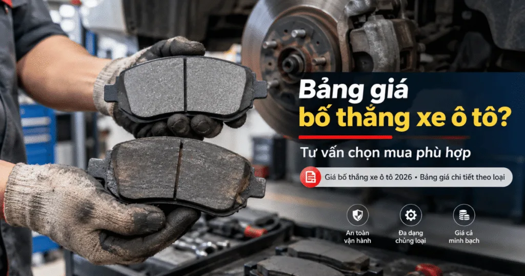Bảng giá bố thắng xe ô tô và tư vấn chọn mua phù hợp.