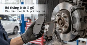 Bố thắng ô tô là gì? Dấu hiệu mòn & chi phí thay mới