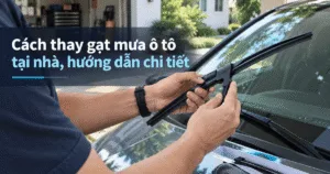 Hướng dẫn chi tiết cách thay gạt mưa ô tô tại nhà