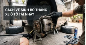 Cách vệ sinh bố thắng xe ô tô tại nhà? Hướng dẫn đơn giản, và an toàn từ A-Z
