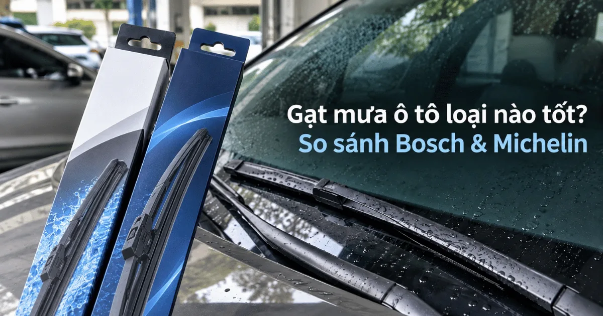 Gạt mưa ô tô loại nào tốt? So sánh Bosch & Michelin