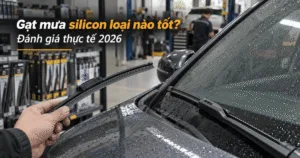 Gạt mưa silicon loại nào tốt? Đánh giá thực tế.