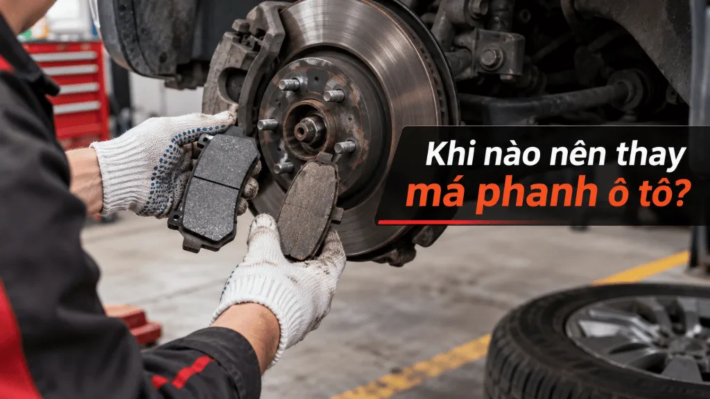 Khi nào nên thay má phanh ô tô?