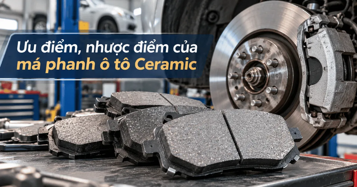 Má phanh ô tô Ceramic là gì? Ưu điểm, nhược điểm